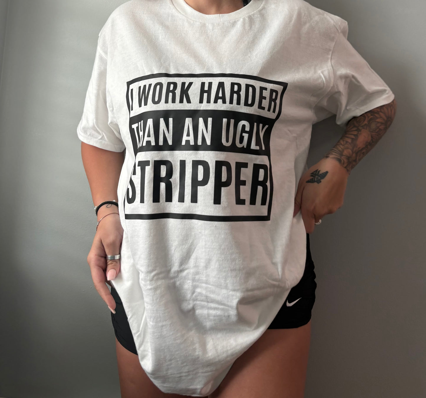 I Work Harder Than An Ugly Stripper