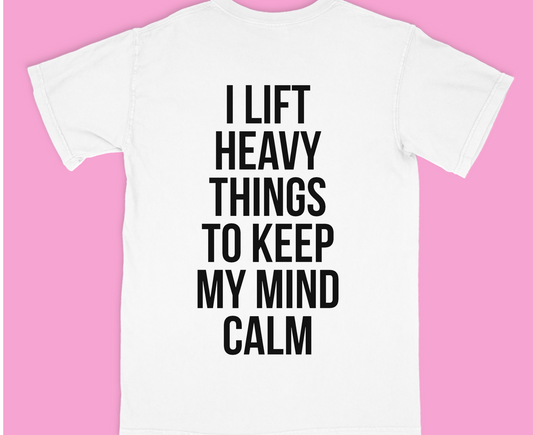 I lift heavy things to keep my mind calm